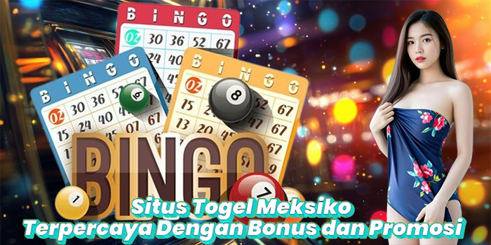 Situs Togel Meksiko Terpercaya Dengan Bonus dan Promosi