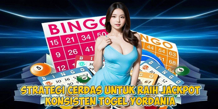 Strategi Cerdas untuk Raih Jackpot Konsisten Togel Yordania