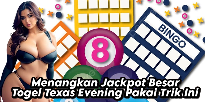 Menangkan Jackpot Besar Togel Texas Evening Pakai Trik Ini