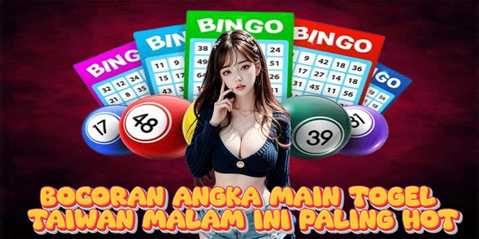 Bocoran Angka Main Togel Taiwan Malam Ini Paling Hot