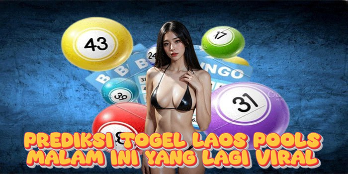 Prediksi Togel Laos Pools Malam Ini yang Lagi Viral