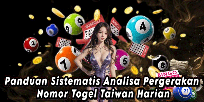 Panduan Sistematis Analisa Pergerakan Nomor Togel Taiwan Harian