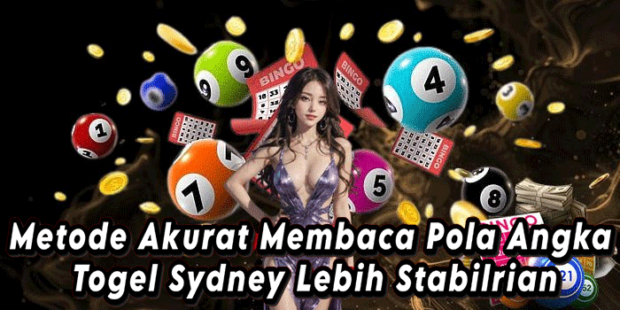 Metode Akurat Membaca Pola Angka Togel Sydney Lebih Stabil