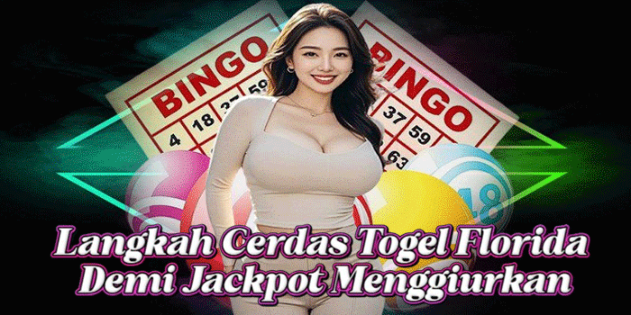 Langkah Cerdas Togel Florida Demi Jackpot Menggiurkan