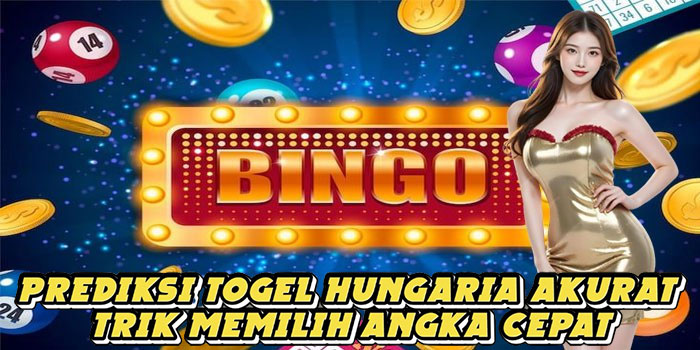 Prediksi Togel Hungaria Akurat Trik Memilih Angka Cepat