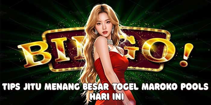 Tips Jitu Menang Besar Togel Maroko Pools Hari Ini
