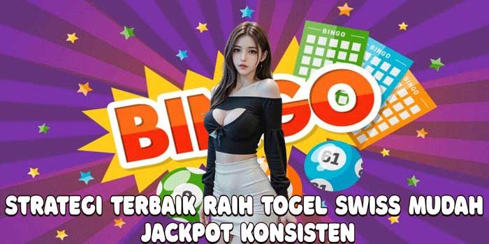 Strategi Terbaik Raih Togel Swiss Mudah Jackpot Konsisten